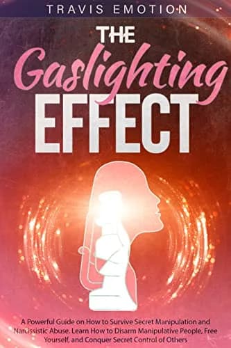 و دانلود نسخه کامل کتاب زبان اصلی The Gaslighting Effect: A Powerful Guide on How to Survive Secret Manipulation and Narcissistic Abuse. Learn How to Disarm Manipulative People, Free Yourself, an — تصویر ۲