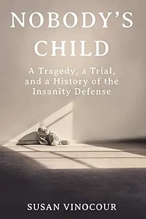 و دانلود نسخه کامل کتاب زبان اصلی Nobody’s Child: A Tragedy, a Trial, and a History of the Insanity Defense | دانلود کتاب خارجی