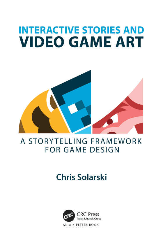 کتاب داستانهای تعاملی و هنر بازیهای ویدیویی (Interactive Stories and Video Game Art) نسخه انگلیسی PDF | کریس سولارسکی — تصویر ۲