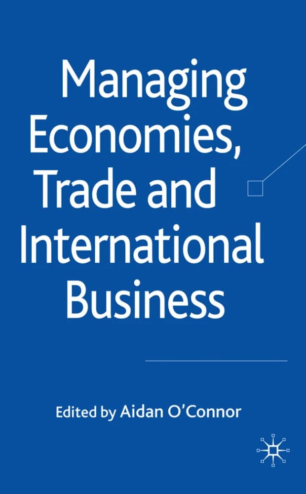کتاب Managing Economies, Trade and International Business (مدیریت اقتصادها، تجارت و کسبوکار بینالمللی) نسخه انگلیسی PDF | آیدان اوکانر
