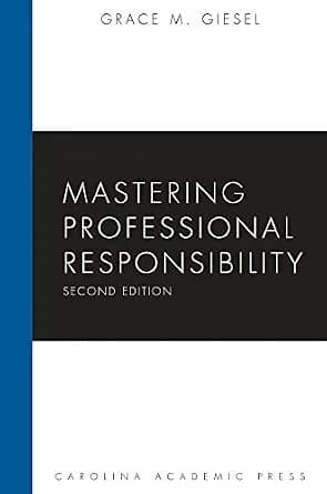 و دانلود نسخه کامل کتاب زبان اصلی Mastering Professional Responsibility, Second Edition (Carolina Academic Press Mastering Series) PDF | دانلود کتاب خارجی
