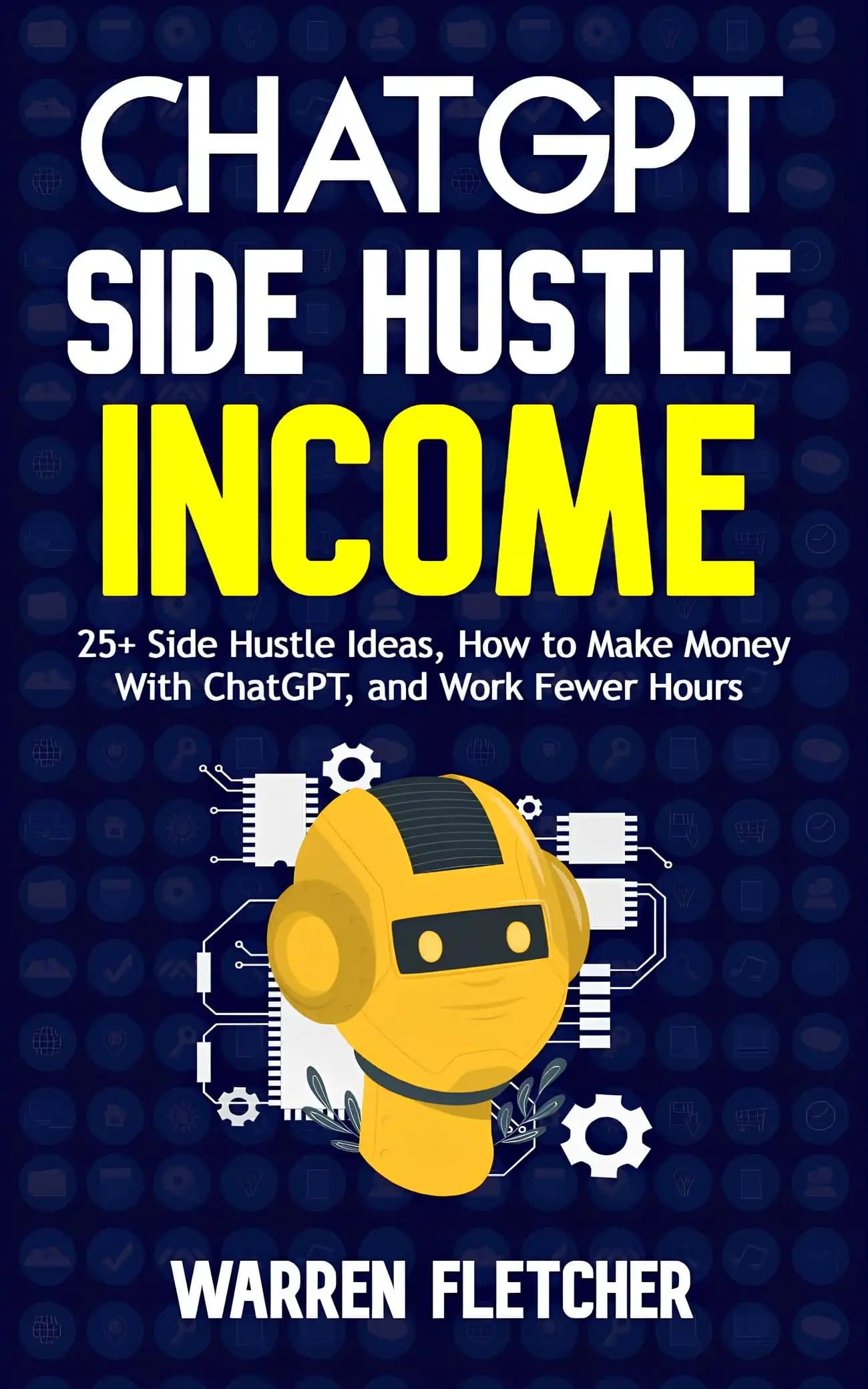 کتاب درآمدزایی از کسبوکار جانبی با چتجیپیتی (ChatGPT Side Hustle Income) نسخه انگلیسی PDF | وارن فلچر