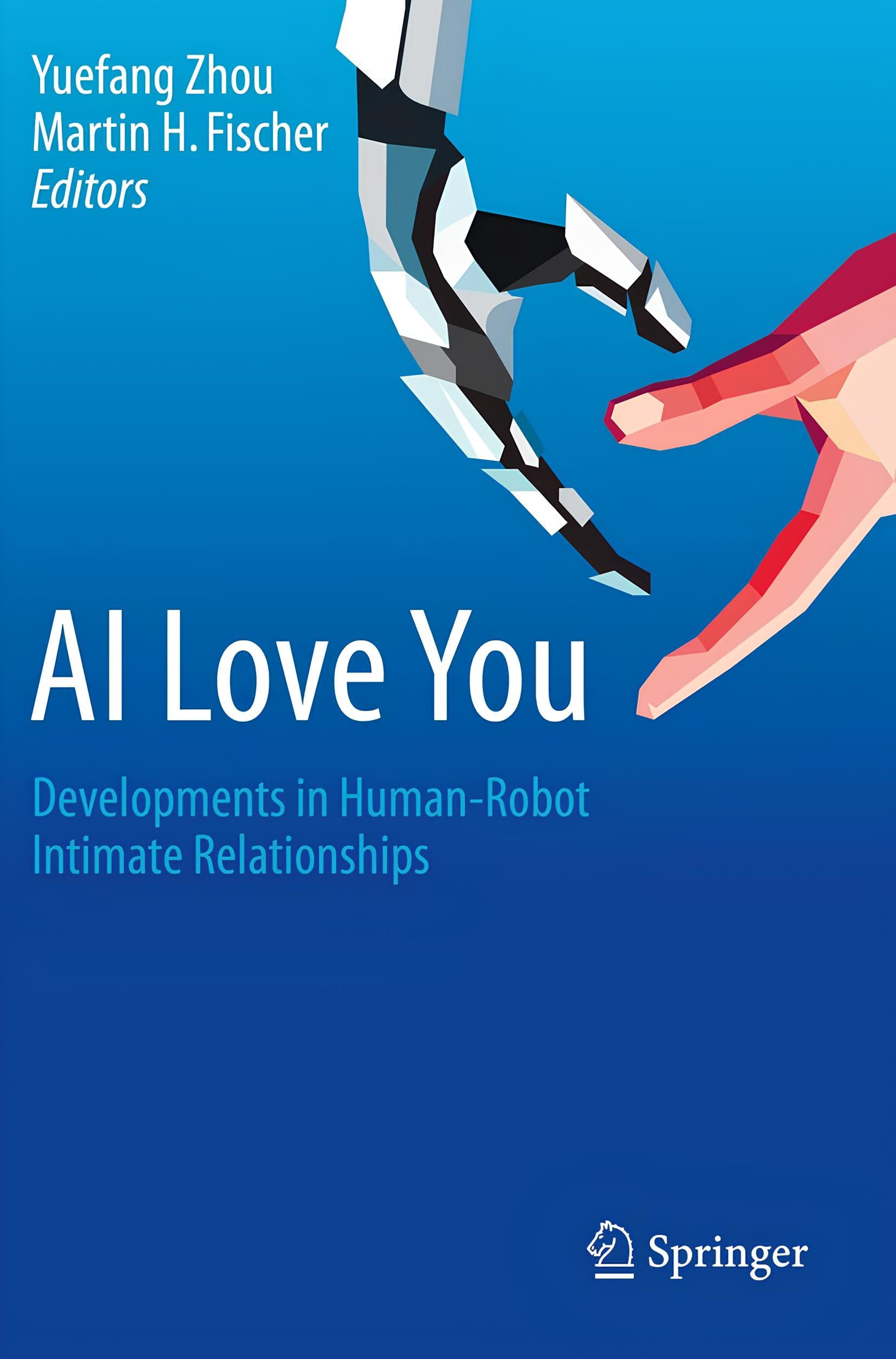 کتاب هوش مصنوعی دوستت دارم: تحولات روابط صمیمانه انسان و ربات (AI Love You: Developments in Human-Robot Intimate Relationships) نسخه انگلیسی PDF | یوفانگ ژو و مارتین اچ. فیشر