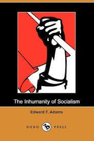 کتاب The Inhumanity of Socialism (غیرانسانی بودن سوسیالیسم) نسخه انگلیسی PDF | Edward F. Adams