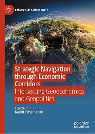 و دانلود نسخه کامل کتاب زبان اصلی Strategic Navigation through Economic Corridors: Intersecting Geoeconomics and Geopolitics (Europe-Asia Connectivity) PDF | دانلود کتاب خارجی