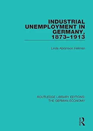 و دانلود نسخه کامل کتاب زبان اصلی Industrial Unemployment in Germany 1873-1913 (Routledge Library Editions: The German Economy) PDF | دانلود کتاب خارجی — تصویر ۲