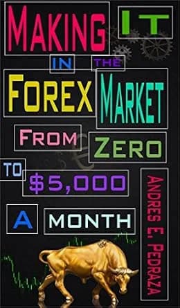 و دانلود نسخه کامل کتاب زبان اصلی Making It in the Forex Market: From Zero to $5,000 Per Month (Real Forex Trading Book 2) PDF | دانلود کتاب خارجی
