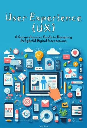کتاب User Experience (UX): A Comprehensive Guide to Designing Delightful Digital Interactions