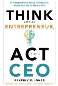 کتاب انگلیسی Think Like an Entrepreneur, Act Like a CEO مثل یک کارآفرین فکر کن، مثل یک مدیرعامل عمل کن. نسخه انگلیسی. پی دی اف. نویسنده Beverly E. Jones