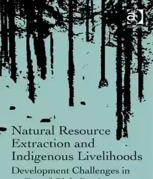 دانلود کتاب Natural resource extraction and indigenous livelihoods: development challenges in an era of globalization – استخراج منابع طبیعی و…