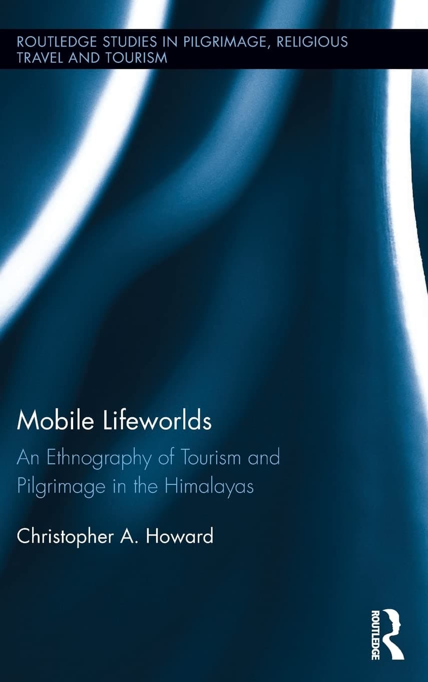 کتاب Mobile Lifeworlds: An Ethnography of Tourism and Pilgrimage in the Himalayas (Routledge Studies in Pilgrimage, Religious Travel and Tourism) 1st Edition