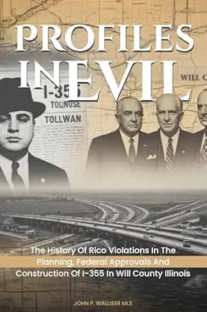 و دانلود نسخه کامل کتاب زبان اصلی Profiles in Evil: The History of RICO violations in the Planning, Project Approvals and Construction of I-355 in Will County, Illinois PDF | دانلود کتاب خارجی