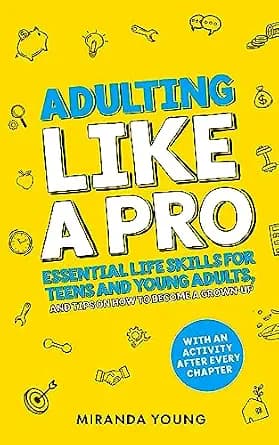 و دانلود نسخه کامل کتاب زبان اصلی Adulting Like A Pro: Essential Life Skills for Teens and Young Adults, and Tips on How to Become a Grown-Up. With an Activity After Every Chapter. | دانلود کتاب