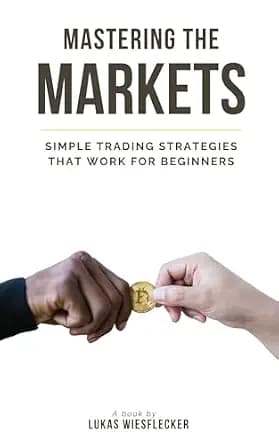 و دانلود نسخه کامل کتاب زبان اصلی Mastering the Markets: The Simple & Proven Trading Strategies Every Beginner Must Know: Step-by-Step Strategies to Trade with Confidence, Manage Risk &