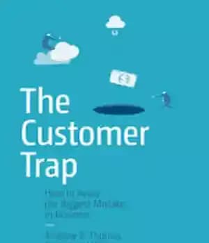 دانلود کتاب The Customer Trap: How to Avoid the Biggest Mistake in Business – تله مشتری: چگونه از بزرگترین اشتباه…