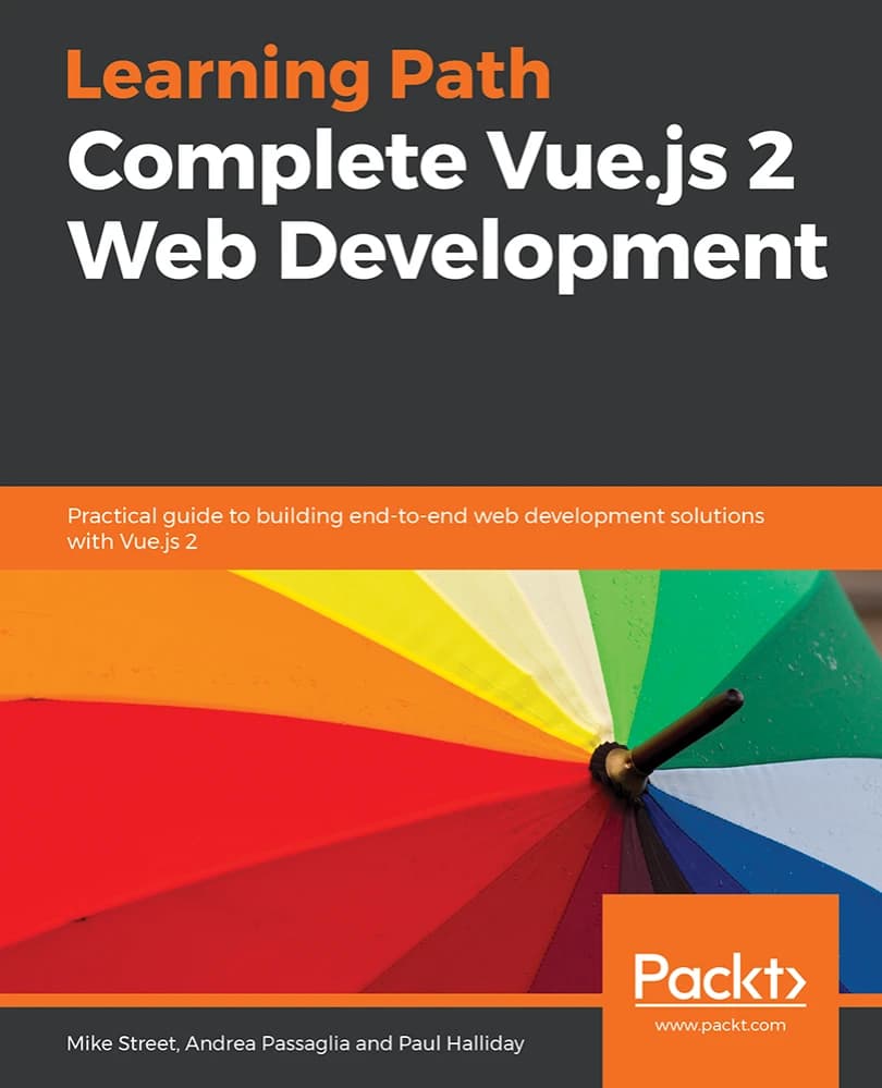 کتاب Learning Path: Complete Vue.js 2 Web Development (مسیر یادگیری: آموزش کامل توسعه وب با Vue.js 2) نسخه انگلیسی PDF | مایک استریت، آندریا پاسالیا و پل هالیدی