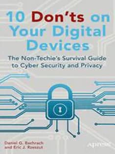 دانلود کتاب ۱۰ Don’ts on Your Digital Devices: The Non-Techie’s Survival Guide to Cyber Security and Privacy