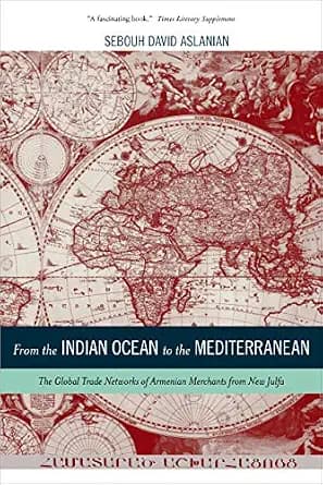 و دانلود نسخه کامل کتاب زبان اصلی From the Indian Ocean to the Mediterranean: The Global Trade Networks of Armenian Merchants from New Julfa (California World History Library Book 17) (Volume 17)