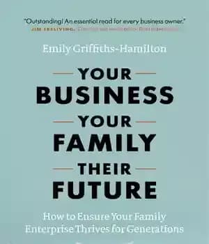 دانلود کتاب Your Business, Your Family, Their Future: How to Ensure Your Family Enterprise Thrives for Generations – کسب و…