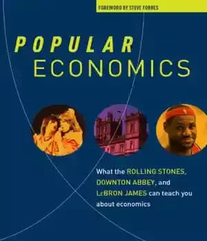 دانلود کتاب Popular economics: what the Rolling Stones, Downton Abbey, and LeBron James can teach you about economics – اقتصاد…