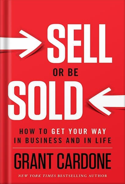 دانلود کتاب Sell or Be Sold: How to Get Your Way in Business and in Life by Grant Cardone