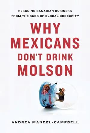 و دانلود نسخه کامل کتاب زبان اصلی Why Mexicans Don’t Drink Molson: Rescuing Canadian Business From the Suds of Global Obscurity PDF | دانلود کتاب خارجی