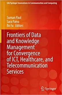 کتاب Frontiers of Data and Knowledge Management for Convergence of ICT, Healthcare, and Telecommunication Services (EAI/Springer Innovations in Communication and Computing)