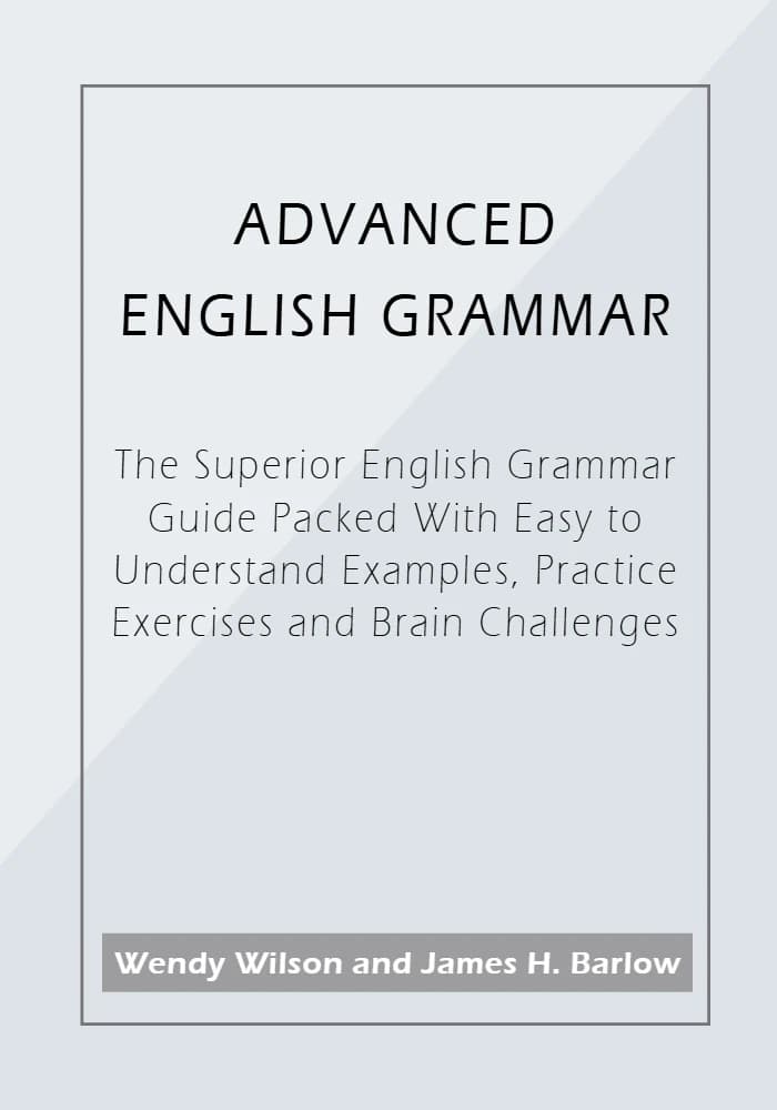 کتاب Advanced English Grammar: The Superior English Grammar Guide (گرامر پیشرفته انگلیسی؛ راهنمای جامع گرامر) نسخه انگلیسی PDF | وندی ویلسون و جیمز اچ. بارلو