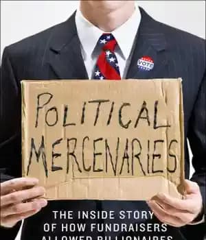 دانلود کتاب Political mercenaries: the inside story of how fundraisers allowed billionaires to take over politics – مزدوران سیاسی: داستان…