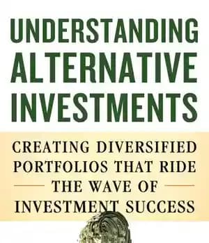 دانلود کتاب Understanding Alternative Investments: Creating Diversified Portfolios that Ride the Wave of Investment Success – درک سرمایه گذاری های…
