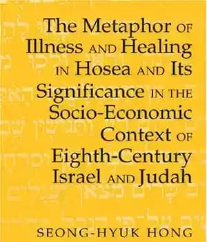 دانلود کتاب The Metaphor of Illness and Healing in Hosea and Its Significance in the Socio-Economic Context of Eighth-Century Israel…