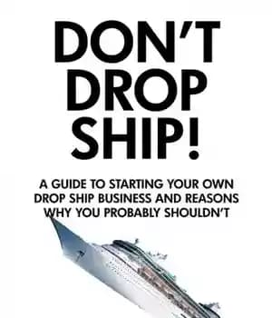 دانلود کتاب Don’t Drop Ship! A Guide to Starting Your Own Drop Ship Business and Reasons Why You Probably Shouldn’t…