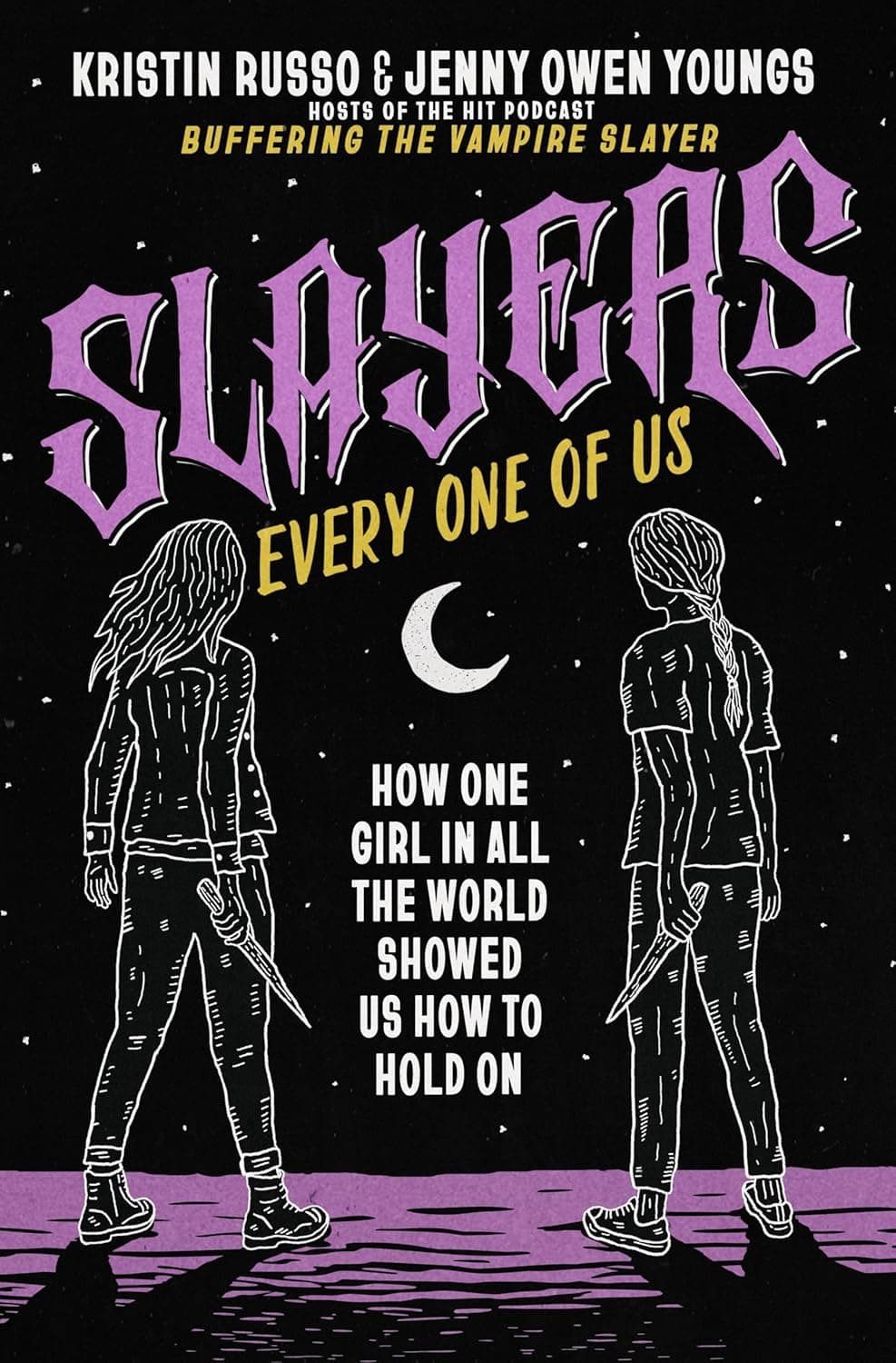 Slayers Every One of Us: How One Girl in All the World Showed Us How to Hold On