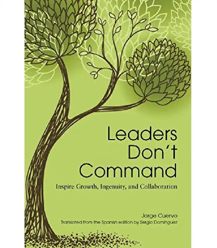 کتاب Leaders Don’t Command: Inspire Growth, Ingenuity, and Collaboration (رهبران فرمان نمیدهند: الهامبخش رشد، نوآوری و همکاری هستند) اثر خورخه کوئروو | نسخه انگلیسی PDF