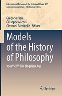 کتاب Models of the History of Philosophy: Volume IV: The Hegelian Age (International Archives of the History of Ideas Archives internationales d’histoire des idées, 235)
