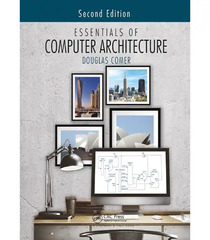 کتاب Essentials of Computer Architecture (اصول معماری کامپیوتر) اثر داگلاس ای. کومر | نسخه انگلیسی PDF