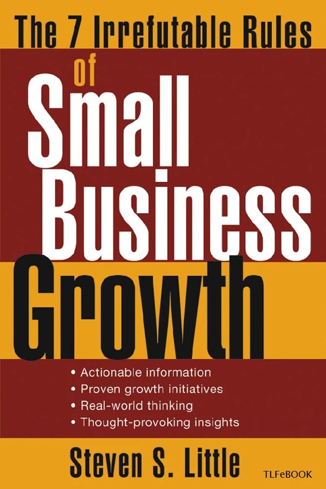 کتاب The 7 Irrefutable Rules of Small Business Growth (۷ قانون انکارناپذیر رشد کسبوکارهای کوچک) نسخه انگلیسی PDF | استیون اس. لیتل