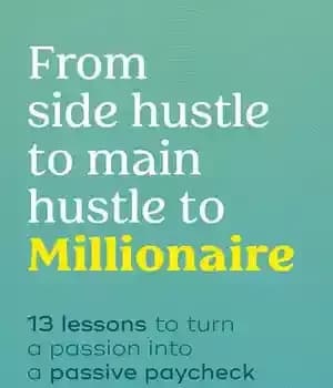 دانلود کتاب From Side Hustle to Main Hustle to Millionaire: 13 Lessons to Turn Your Passion Into a Passive Paycheck…