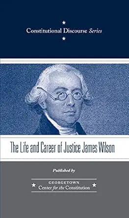 و دانلود نسخه کامل کتاب زبان اصلی The Life and Career of Justice James Wilson (Constitutional Discourse Book 4) PDF | دانلود کتاب خارجی