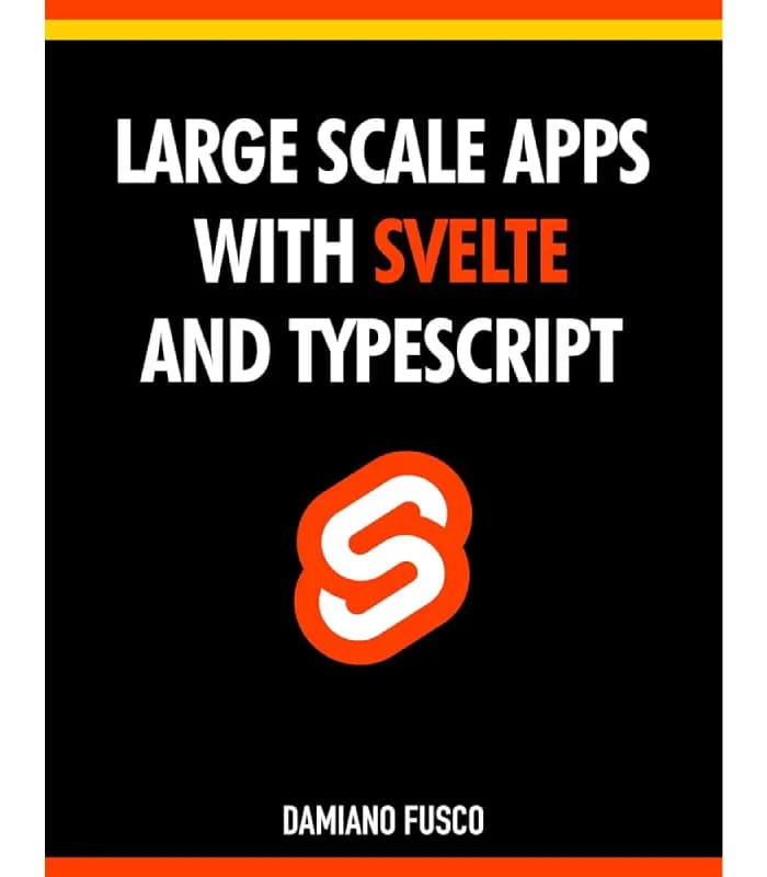 کتاب Large-Scale Apps with Svelte and TypeScript (برنامههای بزرگمقیاس با Svelte و TypeScript) اثر دامیانو فوسکو | نسخه انگلیسی PDF