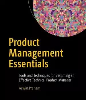 دانلود کتاب Product management essentials: tools and techniques for becoming an effective technical product manager – ملزومات مدیریت محصول: ابزارها…