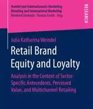 دانلود کتاب Retail Brand Equity and Loyalty: Analysis in the Context of Sector-Specific Antecedents, Perceived Value, and Multichannel Retailing –…