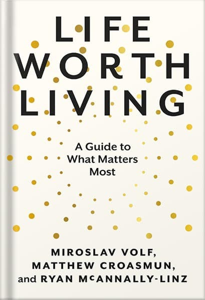 دانلود کتاب Life Worth Living: A Guide to What Matters Most by Miroslav Volf