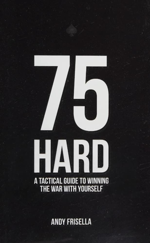 کتاب 75 Hard: A Tactical Guide to Winning the War with Yourself (۷۵ سخت: راهنمای تاکتیکی برای پیروزی در نبرد با خود) نسخه انگلیسی PDF | اندی فریسلا