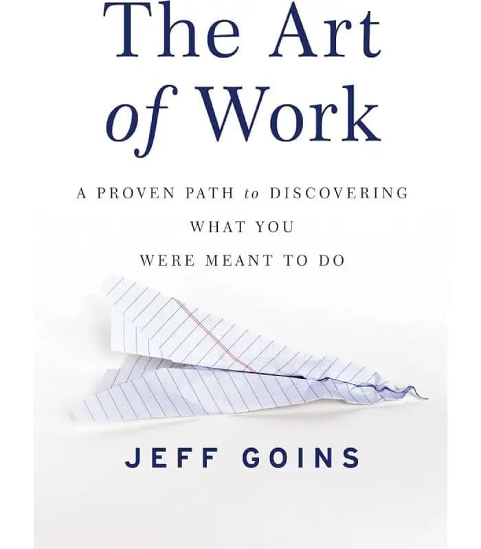 کتاب The Art of Work: A Proven Path to Discovering What You Were Meant to Do اثر Jeff Goins | نسخه انگلیسی PDF