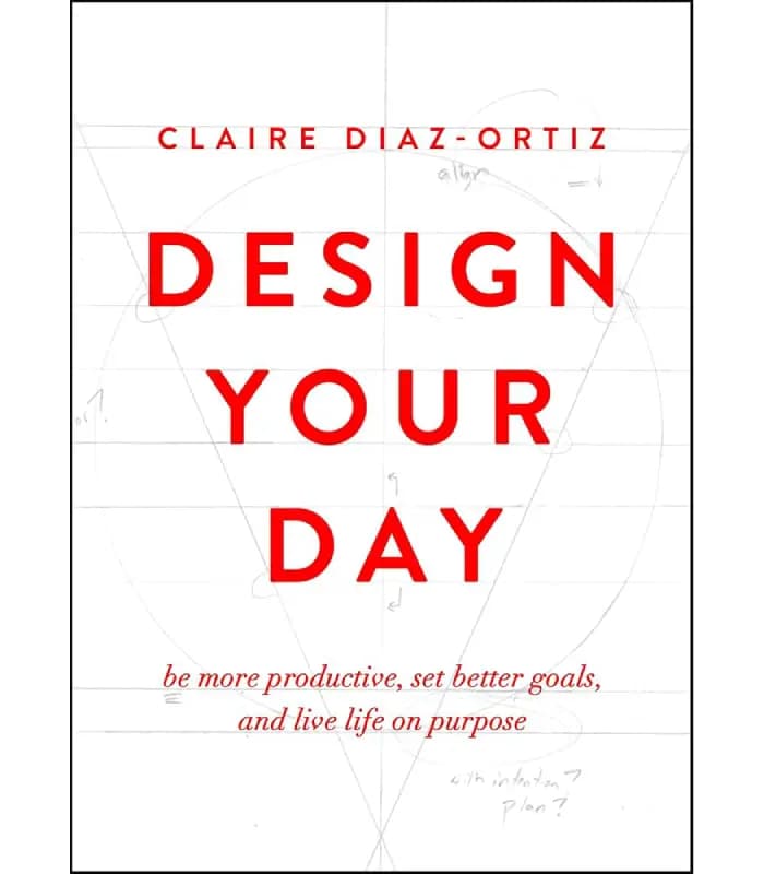 کتاب Design Your Day: Be More Productive, Set Better Goals, and Live Life on Purpose اثر Claire Diaz-Ortiz | نسخه انگلیسی PDF