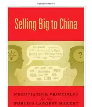دانلود کتاب Selling big to China : negotiating principles for the world’s largest market – فروش بزرگ به چین: اصول…
