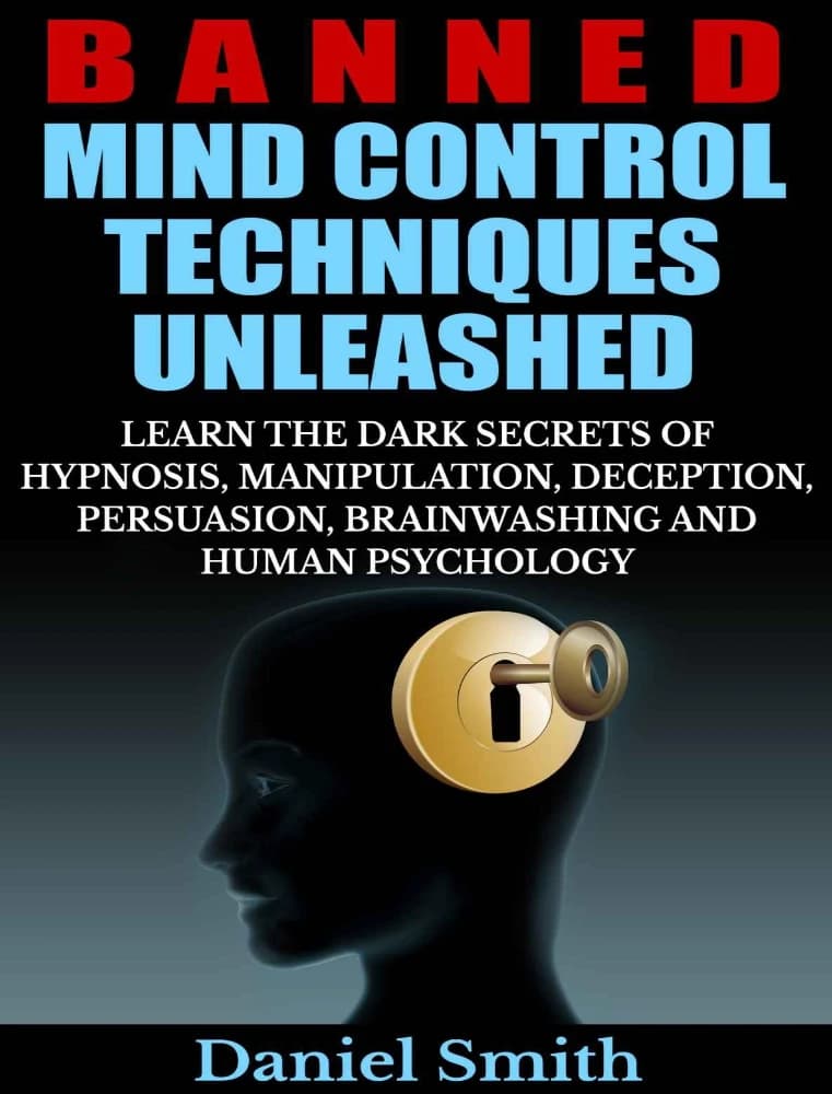 کتاب تکنیک های ممنوعه کنترل ذهن (Banned Mind Control Techniques Unleashed) نسخه انگلیسی PDF | دنیل اسمیت