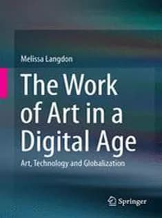 دانلود کتاب The Work of Art in A Digital Age: Art, Technology and Globalisation