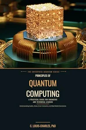 و دانلود نسخه کامل کتاب زبان اصلی Principles of Quantum Computing: A Practical Guide for Engineers and Technical Leaders to Qubits, Noise, Error Correction, Algorithms, Enterprise Adoption, ̷